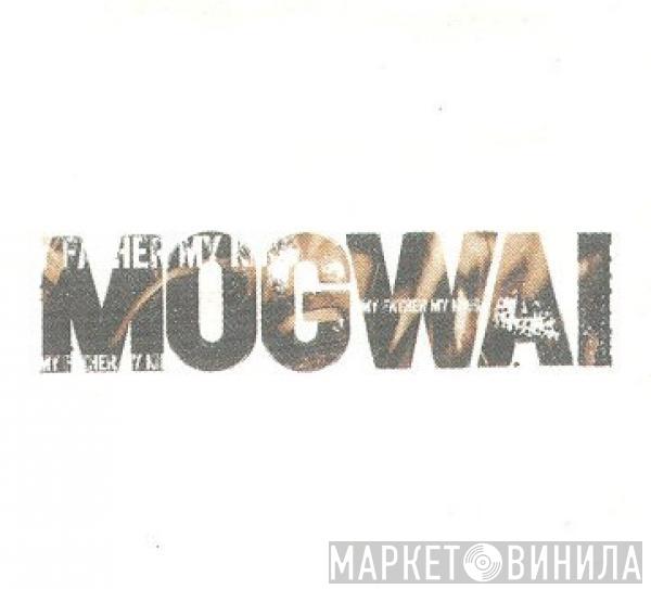  Mogwai  - My Father My King