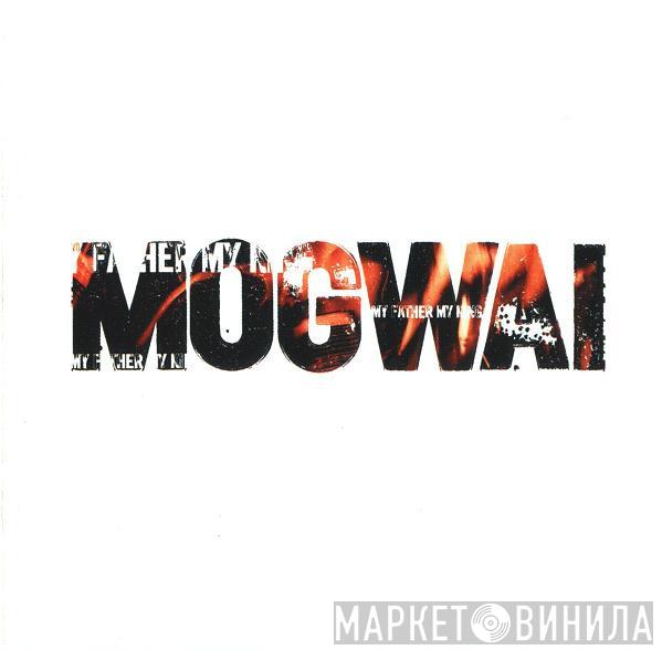  Mogwai  - My Father My King