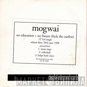 Mogwai - No Education = No Future (Fuck The Curfew)