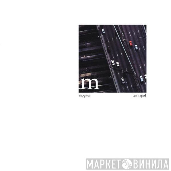  Mogwai  - Ten Rapid (Collected Recordings 1996-1997)