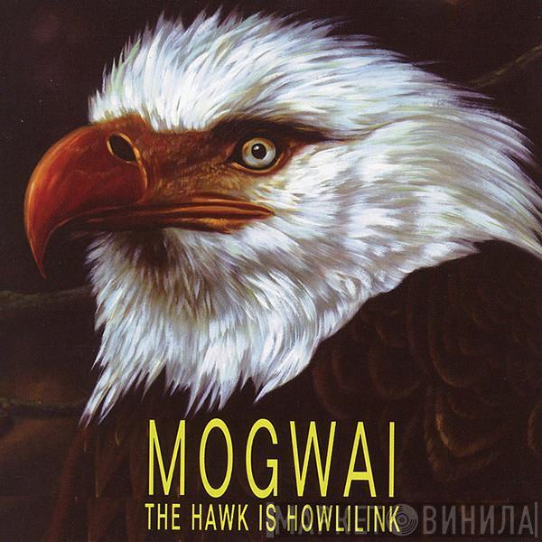 Mogwai - The Hawk Is Howling