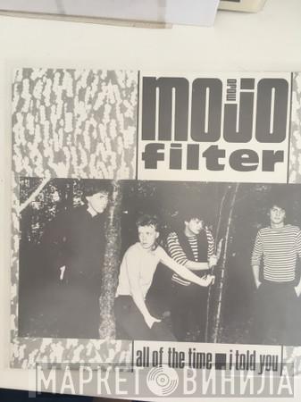 Mojo Filter  - All Of The Time