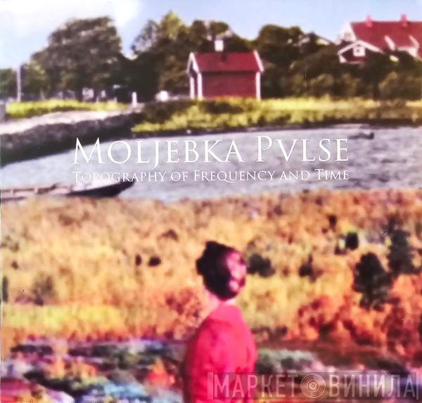 Moljebka Pvlse - Topography Of Frequency And Time