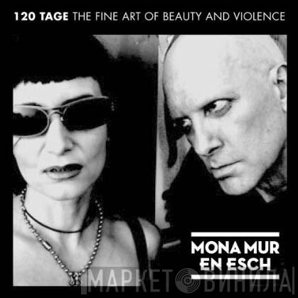 , Mona Mur  En Esch  - 120 Tage The Fine Art Of Beauty And Violence