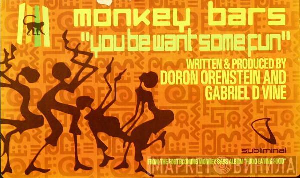Monkey Bars - You Be Want Some Fun