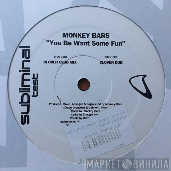 Monkey Bars  - You Be Want Some Fun