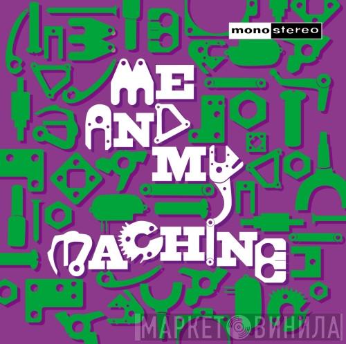 Mono Stereo - Me And My Machine