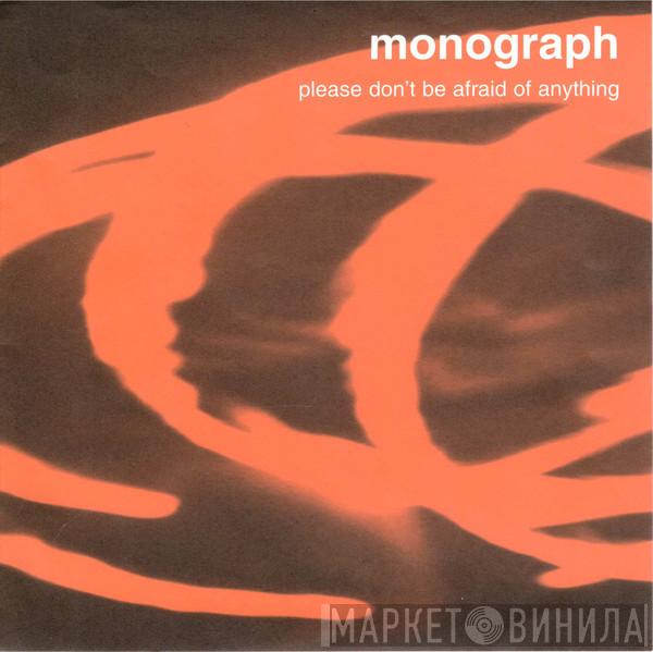 Monograph - Please Don't Be Afraid Of Anything