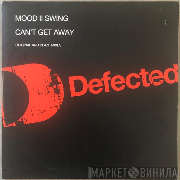 Mood II Swing - Can't Get Away