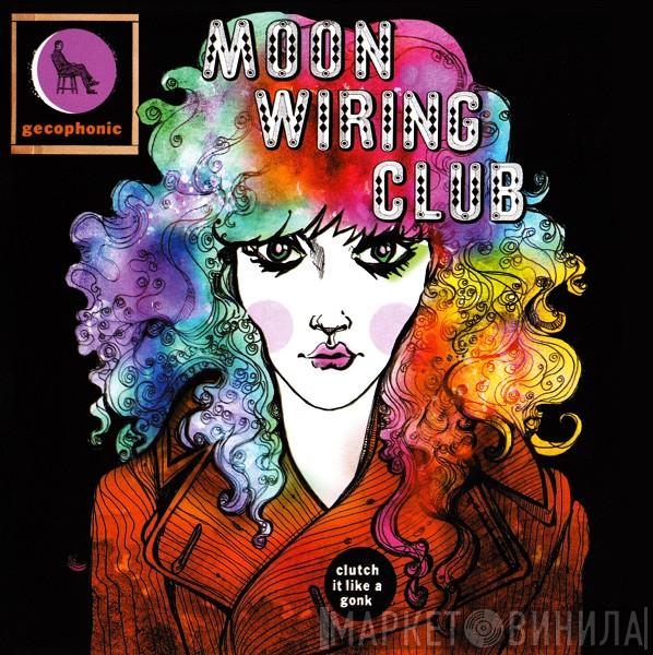 Moon Wiring Club - Clutch It Like A Gonk