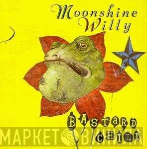 Moonshine Willy - Bastard Child