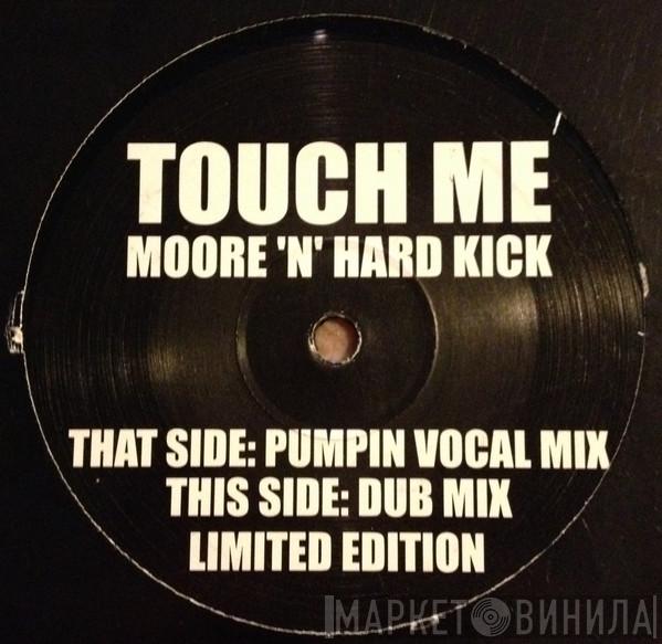 Moore 'N' Hard Kick - Touch Me