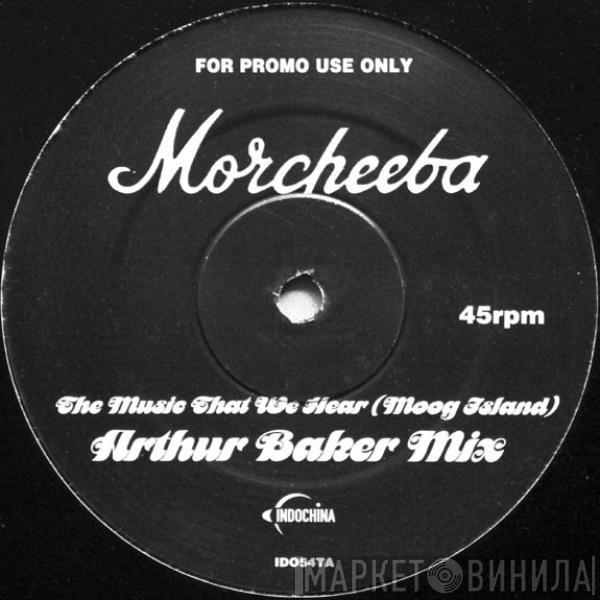  Morcheeba  - The Music That We Hear (Moog Island) (Arthur Baker Mix)