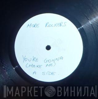 More Rockers - You're Gonna (Make Me)