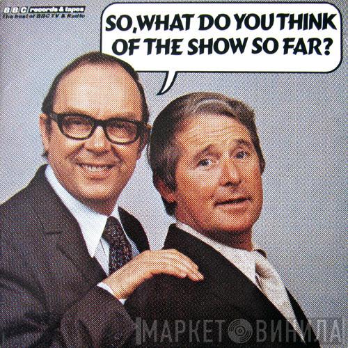 Morecambe & Wise - So, What Do You Think Of The Show So Far?