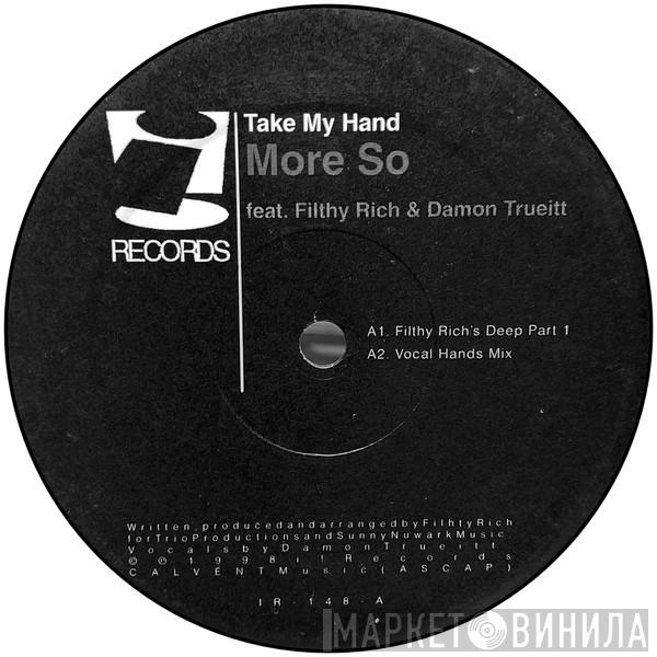 Moreso, Filthy Rich, Damon Trueitt - Take My Hand
