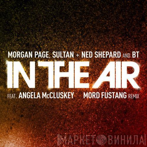 , Morgan Page And Sultan & Ned Shepard Feat. BT  Angela McCluskey  - In The Air (Mord Fustang Remix)