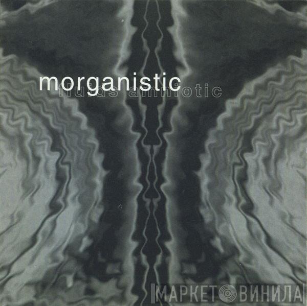 Morganistic - Fluids Amniotic