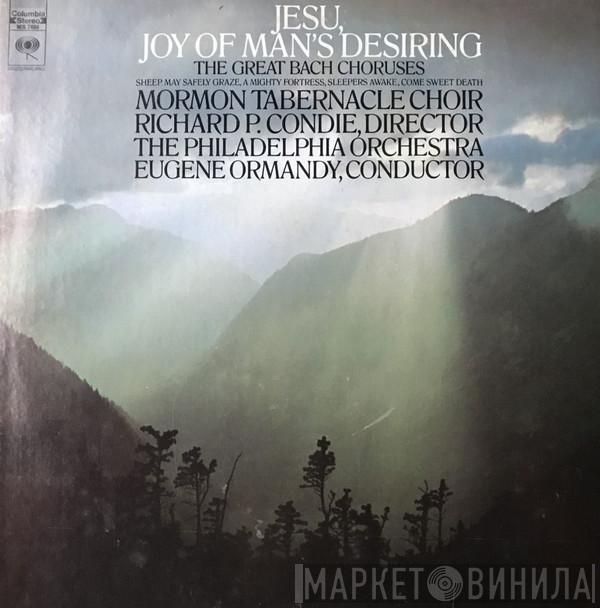 - Mormon Tabernacle Choir - Richard P. Condie - The Philadelphia Orchestra  Eugene Ormandy  - Jesu, Joy Of Man's Desiring:  The Great Bach Choruses
