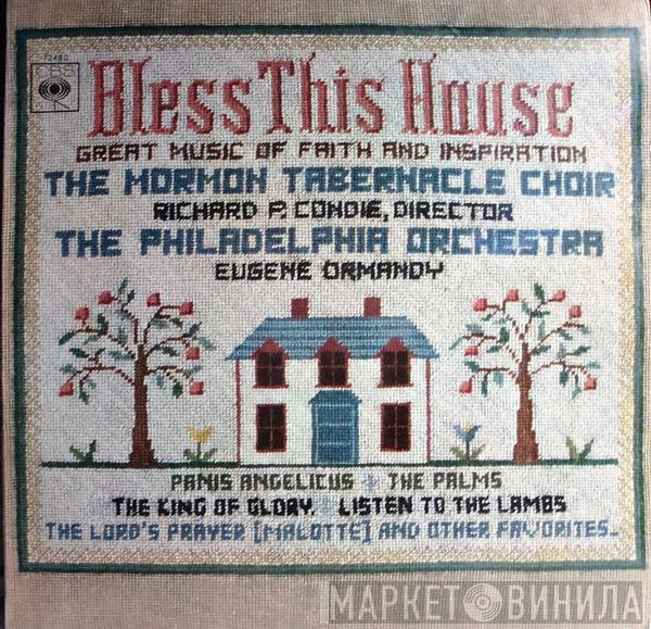 , Mormon Tabernacle Choir , Richard P. Condie , The Philadelphia Orchestra  Eugene Ormandy  - Bless This House