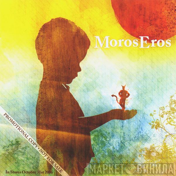  Moros Eros  - I Saw The Devil Last Night And Now The Sun Shines Bright
