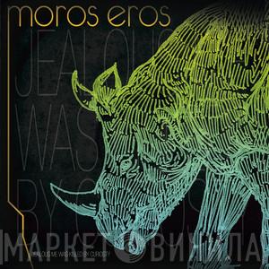 Moros Eros - Jealous Me Was Killed By Curiosity