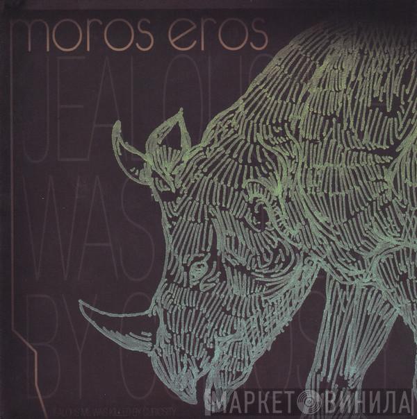  Moros Eros  - Jealous Me Was Killed By Curiosity