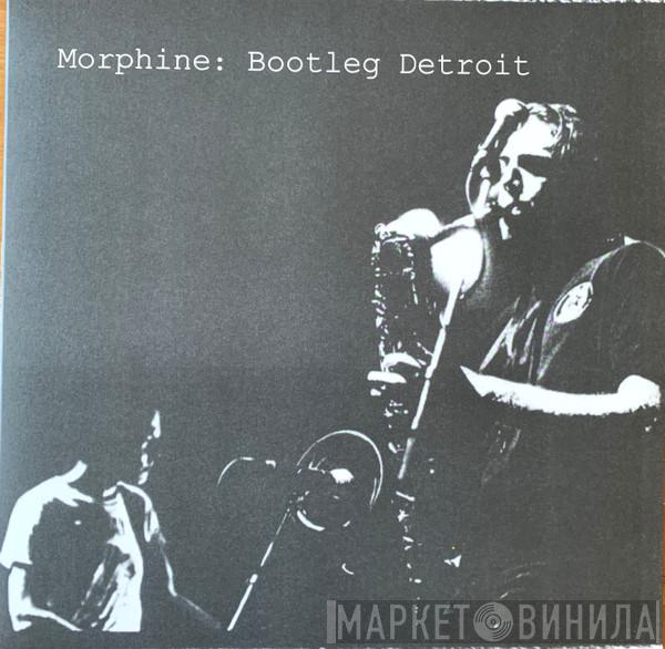 Morphine  - Bootleg Detroit