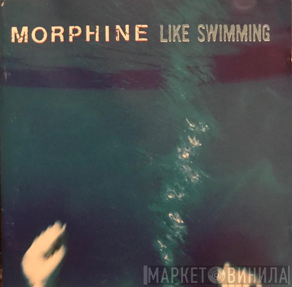 Morphine  - Like Swimming