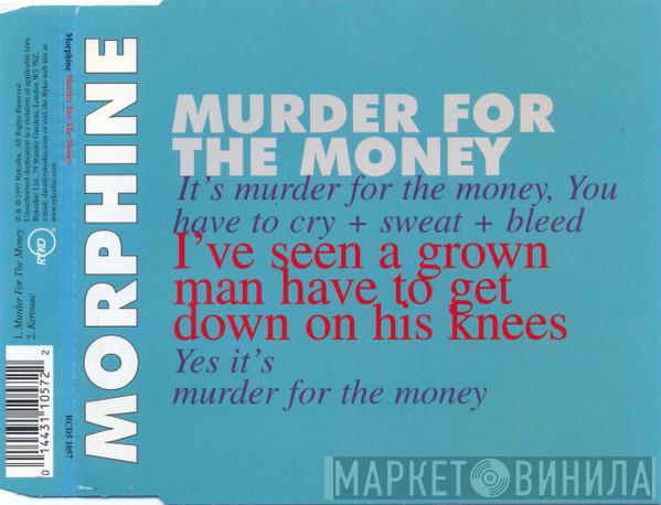 Morphine  - Murder For The Money