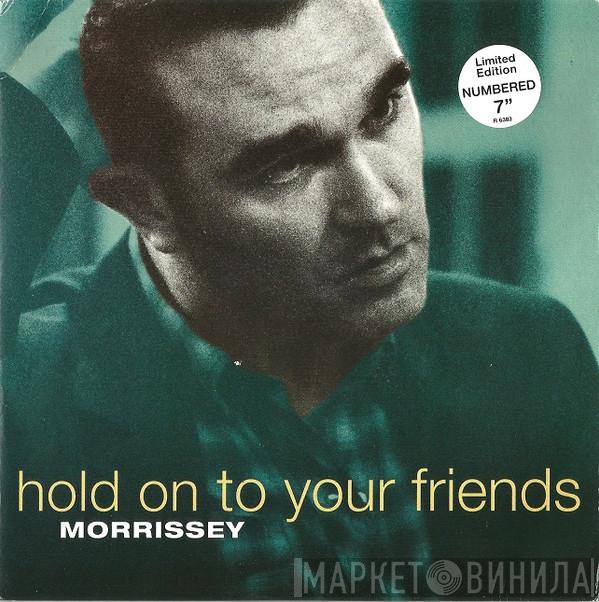 Morrissey - Hold On To Your Friends