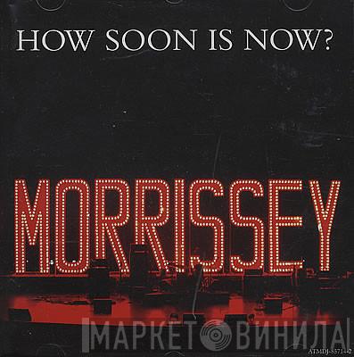  Morrissey  - How Soon Is Now?