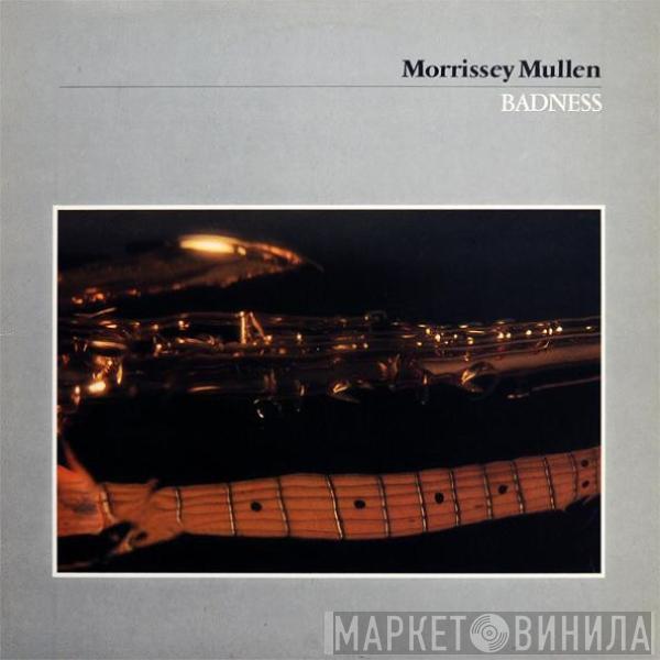 Morrissey Mullen - Badness
