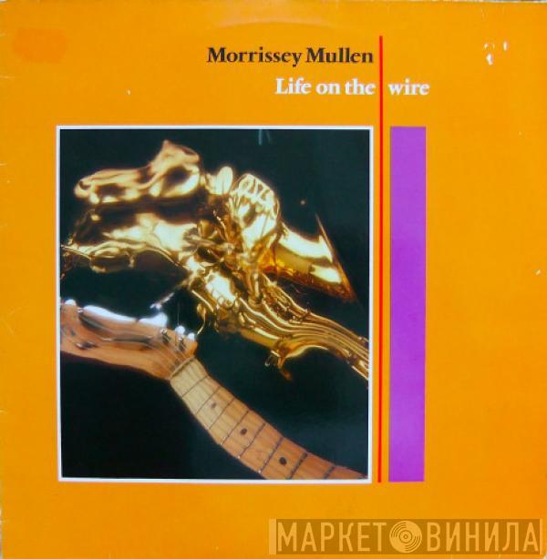Morrissey Mullen - Life On The Wire