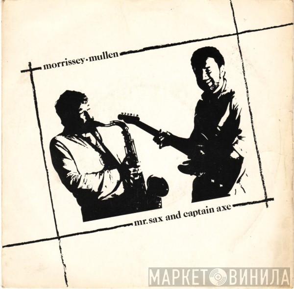 Morrissey Mullen - Mr.Sax And Captain Axe