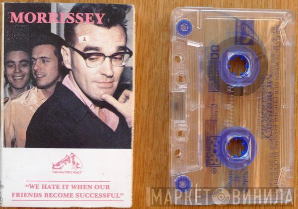  Morrissey  - We Hate It When Our Friends Become Successful