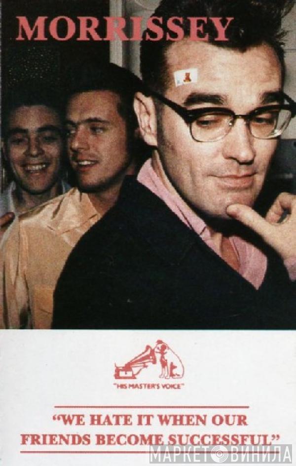  Morrissey  - We Hate It When Our Friends Become Successful