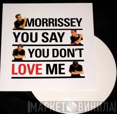  Morrissey  - You Say You Don't Love Me