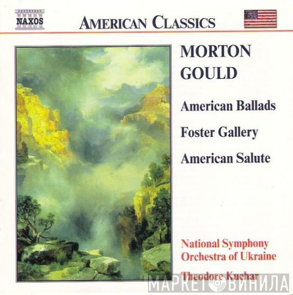 Morton Gould, National Symphony Orchestra Of Ukraine, Theodore Kuchar - American Ballads / Foster Gallery / American Salute