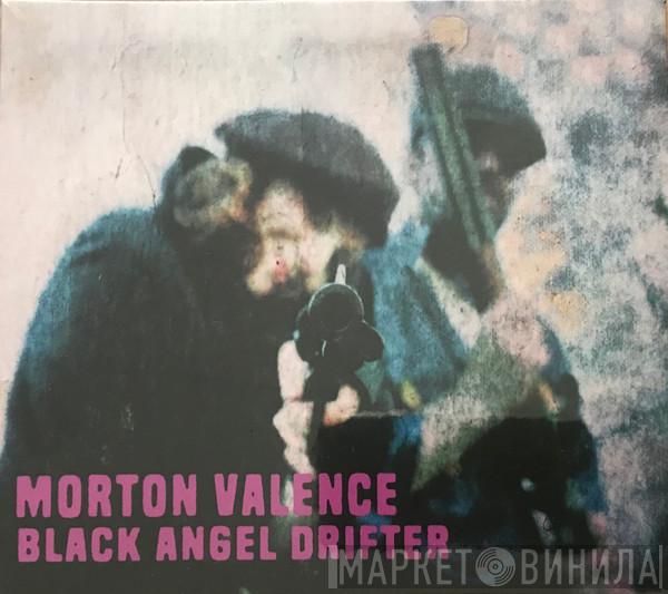 Morton Valence - Black Angel Drifter