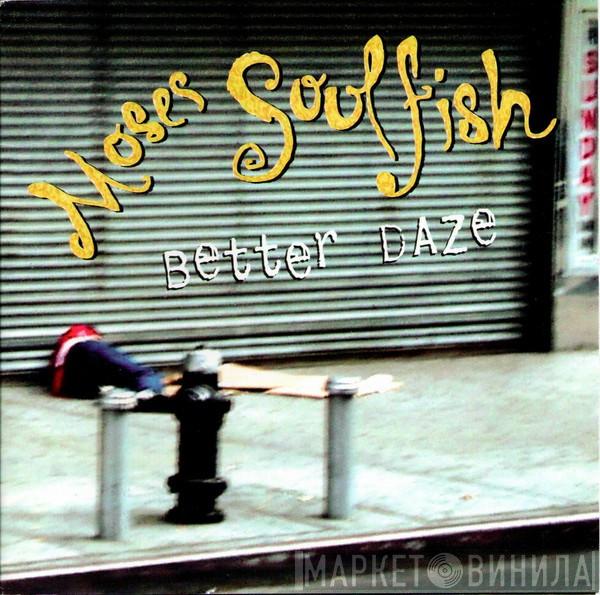 Moses Soulfish - Better Daze