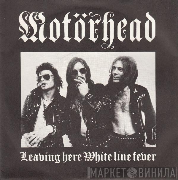  Motörhead  - Leaving Here / White Line Fever