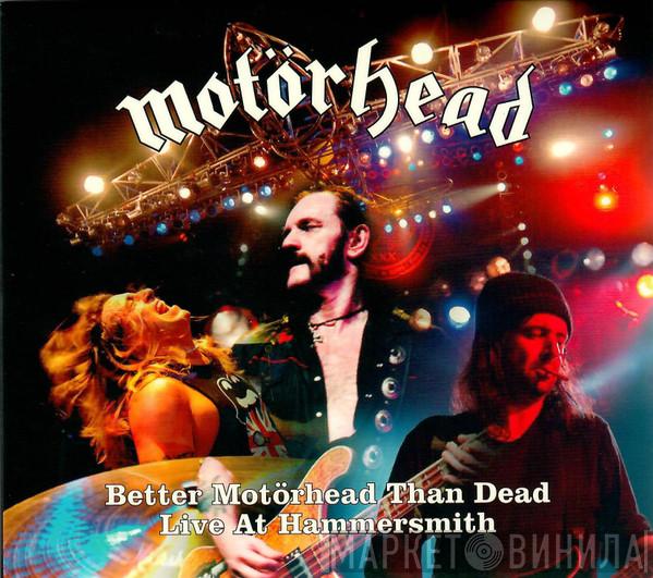  Motörhead  - Better Motörhead Than Dead - Live At Hammersmith