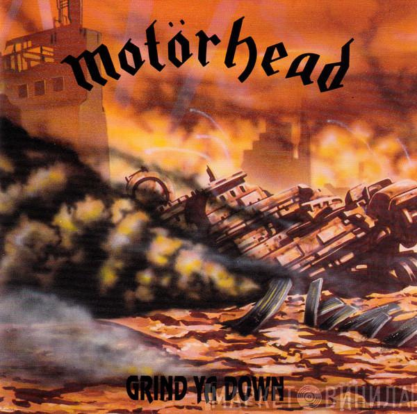  Motörhead  - Grind Ya Down