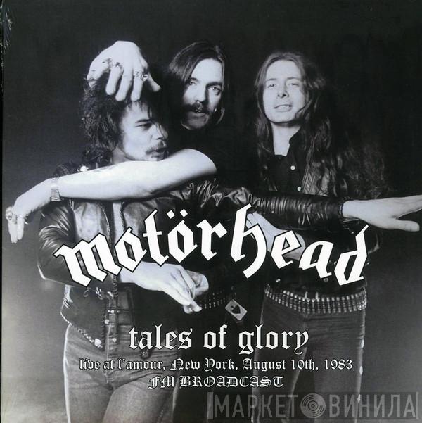  Motörhead  - Tales Of Glory (Live At L'amour, New York, August 10th, 1983 FM Broadcast)