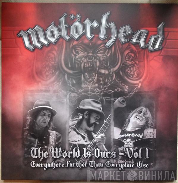  Motörhead  - The Wörld Is Ours - Vol 1 (Everywhere Further Than Everyplace Else)