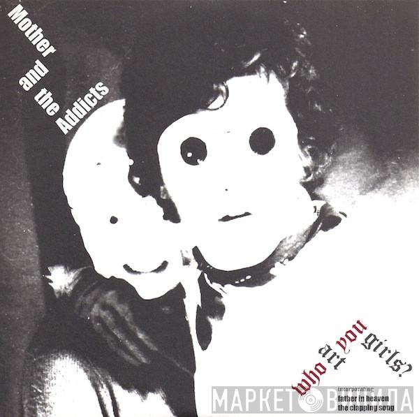 Mother And The Addicts - Who Art You Girls?