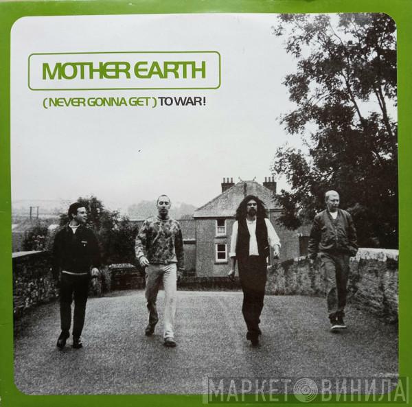 Mother Earth - ( Never Gonna Get ) To War!