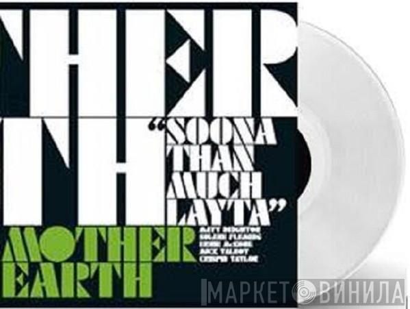 Mother Earth - Soona Than Much Layta