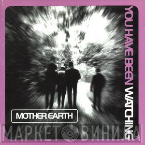  Mother Earth  - You Have Been Watching